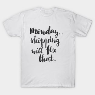 Monday... Shopping will fix that! T-Shirt